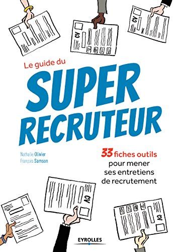 Le guide du super recruteur: 33 fiches outils pour mener ses entretiens de recrutement (EYROLLES)